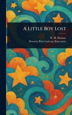 A Little Boy Lost - W H (William Henry) Hudson,Dorothy Pulis Lathrop - cover