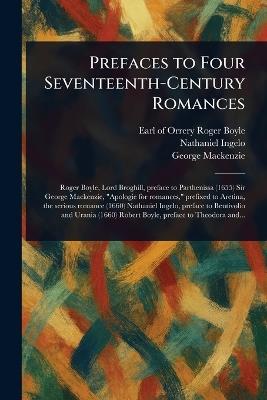 Prefaces to Four Seventeenth-Century Romances - Roger Earl of Orrery Boyle,Nathaniel Ingelo,George MacKenzie - cover