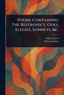 Poems: Containing The Restropect, Odes, Elegies, Sonnets, &c. - Robert Lovell,Robert Southey - cover