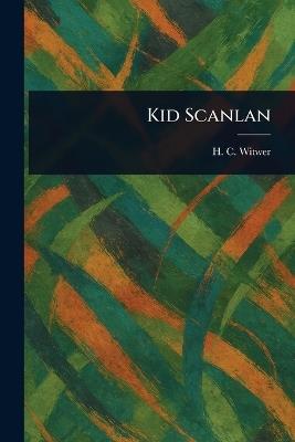 Kid Scanlan - H C (Harry Charles) Witwer - cover