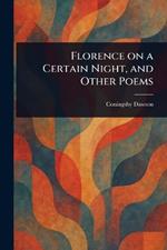 Florence on a Certain Night, and Other Poems