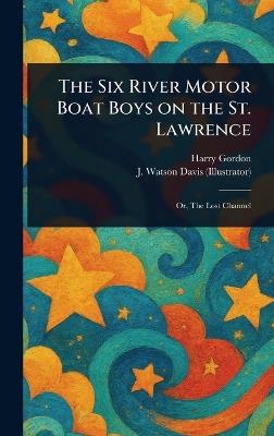 The Six River Motor Boat Boys on the St. Lawrence - Harry Gordon,J Watson Davis - cover