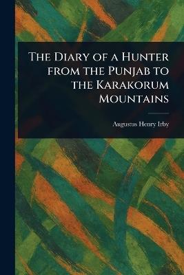 The Diary of a Hunter From the Punjab to the Karakorum Mountains - Augustus Henry Irby - cover