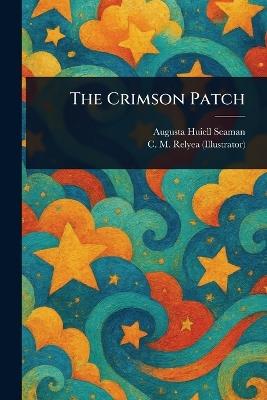 The Crimson Patch - Augusta Huiell Seaman,C M (Charles M ) Relyea - cover