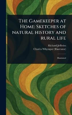 The Gamekeeper at Home: Sketches of Natural History and Rural Life - Richard Jefferies,Charles Whymper - cover