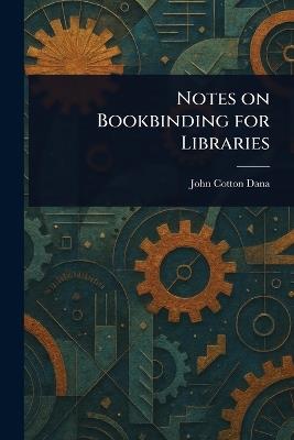 Notes on Bookbinding for Libraries - John Cotton Dana - cover