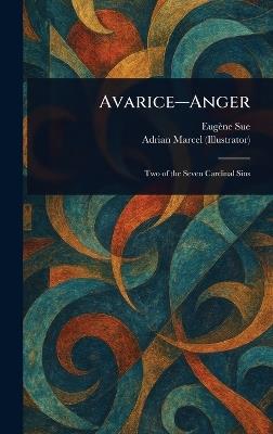 Avarice-Anger - Eugène Sue,Adrian Marcel - cover
