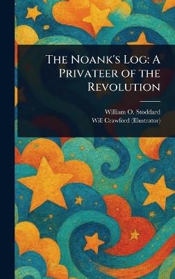 The Noank's Log: A Privateer of the Revolution - William O Stoddard,Will Crawford - cover