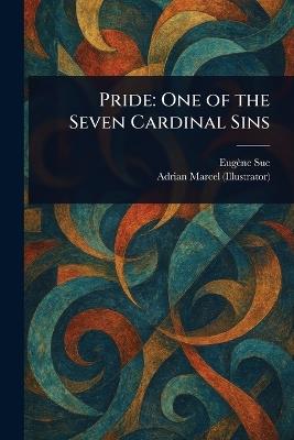 Pride: One of the Seven Cardinal Sins - Eugène Sue,Adrian Marcel - cover