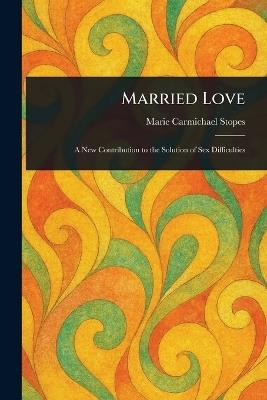Married Love - Marie Carmichael Stopes - cover
