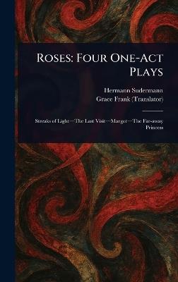 Roses: Four One-Act Plays - Hermann Sudermann,Grace Frank - cover