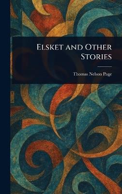 Elsket and Other Stories - Thomas Nelson Page - cover