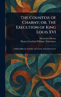 The Countess of Charny; or, The Execution of King Louis XVI - Alexandre Dumas,Henry Llewellyn Williams - cover