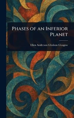 Phases of an Inferior Planet - Ellen Anderson Gholson Glasgow - cover