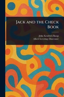 Jack and the Check Book - John Kendrick Bangs,Albert Levering - cover