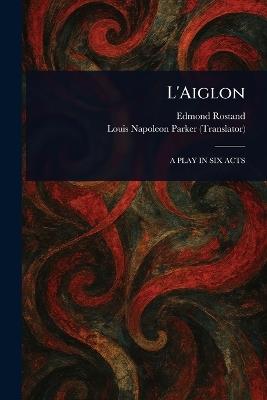 L'Aiglon - Edmond Rostand,Louis Napoleon Parker - cover