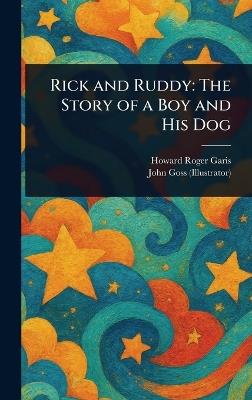 Rick and Ruddy: The Story of a Boy and His Dog - Howard Roger Garis,John Goss - cover