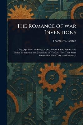 The Romance of War Inventions - Thomas W Corbin - cover