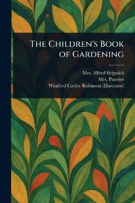 The Children's Book of Gardening - Alfred Sidgwick,Paynter,Winifred Cayley Robinson - cover