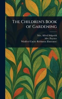 The Children's Book of Gardening - Alfred Sidgwick,Paynter,Winifred Cayley Robinson - cover