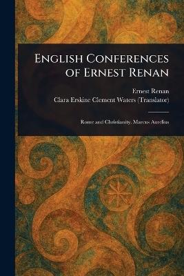 English Conferences of Ernest Renan - Ernest Renan,Clara Erskine Clement Waters - cover