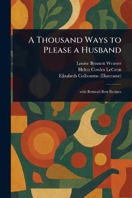 A Thousand Ways to Please a Husband - Louise Bennett Weaver,Helen Cowles Lecron,Elizabeth Colbourne - cover