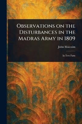 Observations on the Disturbances in the Madras Army in 1809 - John Malcolm - cover