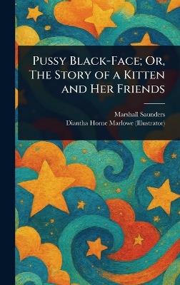 Pussy Black-Face; Or, The Story of a Kitten and Her Friends - Marshall Saunders,Diantha Horne Marlowe - cover