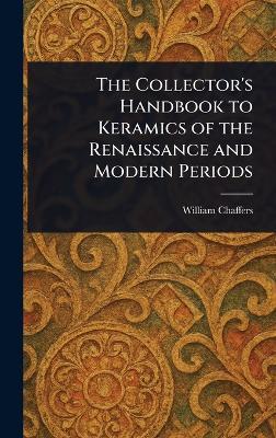 The Collector's Handbook to Keramics of the Renaissance and Modern Periods - William Chaffers - cover