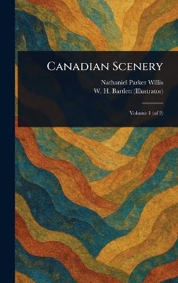 Canadian Scenery - Nathaniel Parker Willis,W H (William Henry) Bartlett - cover