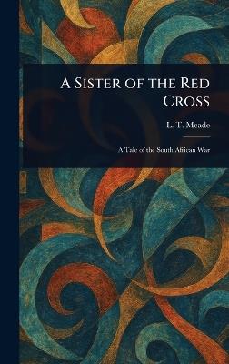 A Sister of the Red Cross - L T Meade - cover