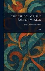 The Infidel; or, the Fall of Mexico