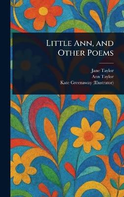 Little Ann, and Other Poems - Jane Taylor,Ann Taylor,Kate Greenaway - cover