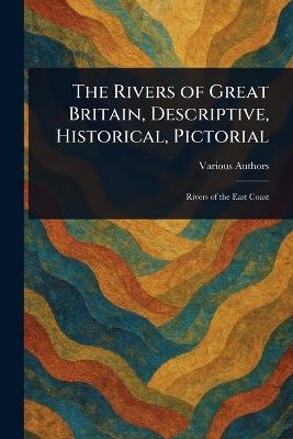 The Rivers of Great Britain, Descriptive, Historical, Pictorial - Various - cover