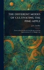 The Different Modes of Cultivating the Pine-apple