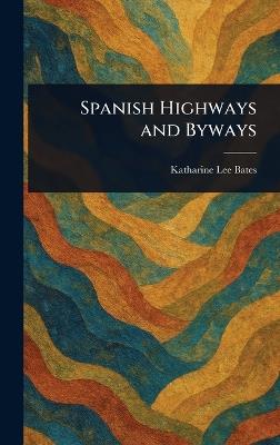 Spanish Highways and Byways - Katharine Lee Bates - cover