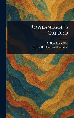 Rowlandson's Oxford - A Hamilton (Arthur Hamilton) Gibbs,Thomas Rowlandson - cover