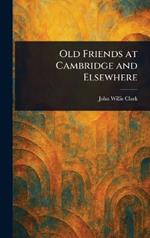 Old Friends at Cambridge and Elsewhere