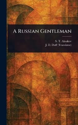 A Russian Gentleman - S T (Sergei Timofeevich) Aksakov,J D (James Duff) Duff - cover