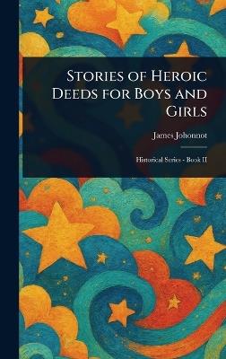Stories of Heroic Deeds for Boys and Girls - James Johonnot - cover