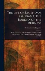 The Life or Legend of Gaudama, the Buddha of the Burmese