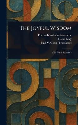 The Joyful Wisdom - Friedrich Wilhelm Nietzsche,Oscar Levy,Paul V (Paul Victor) Cohn - cover