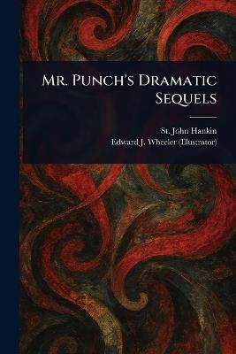 Mr. Punch's Dramatic Sequels - St John Hankin,Edward J Wheeler - cover