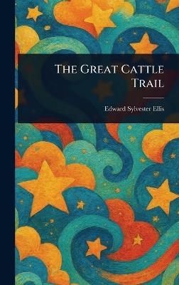 The Great Cattle Trail - Edward Sylvester Ellis - cover