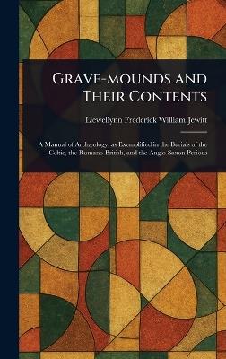 Grave-mounds and Their Contents - Llewellynn Frederick William Jewitt - cover