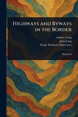 Highways and Byways in the Border - Andrew Lang,John Lang,Hugh Thomson - cover