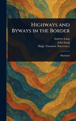 Highways and Byways in the Border - Andrew Lang,John Lang,Hugh Thomson - cover