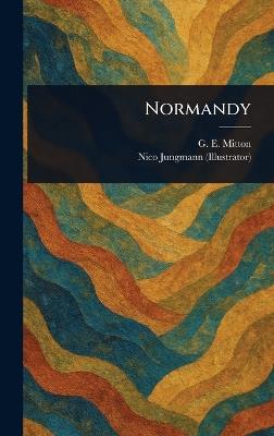 Normandy - G E (Geraldine Edith) Mitton,Nico Jungmann - cover
