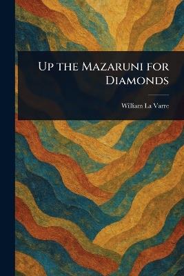 Up the Mazaruni for Diamonds - William La Varre - cover