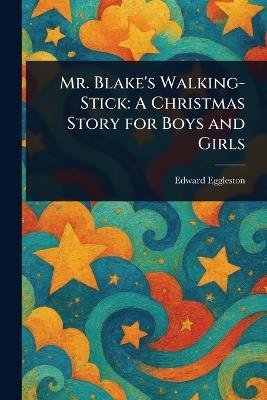 Mr. Blake's Walking-Stick: A Christmas Story for Boys and Girls - Edward Eggleston - cover